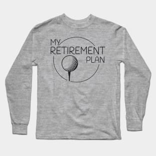 My Retirement Plan Long Sleeve T-Shirt